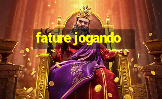 fature jogando