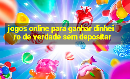 jogos online para ganhar dinheiro de verdade sem depositar