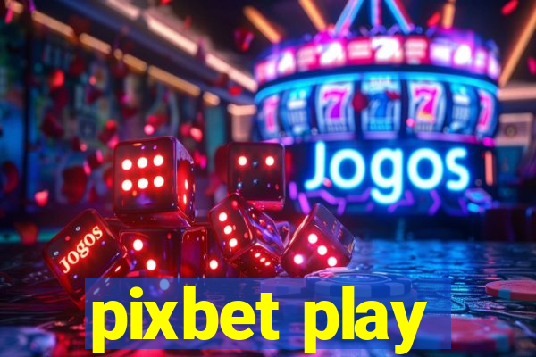 pixbet play