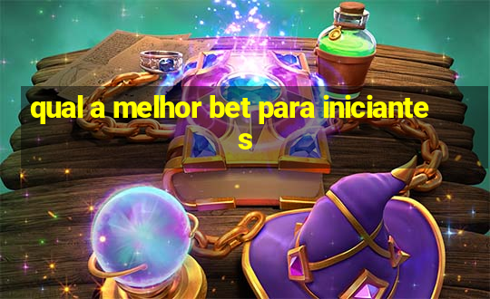 qual a melhor bet para iniciantes