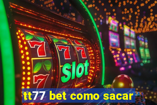 tt77 bet como sacar