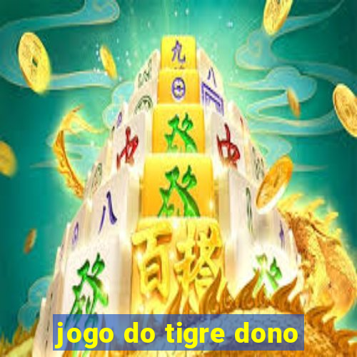 jogo do tigre dono