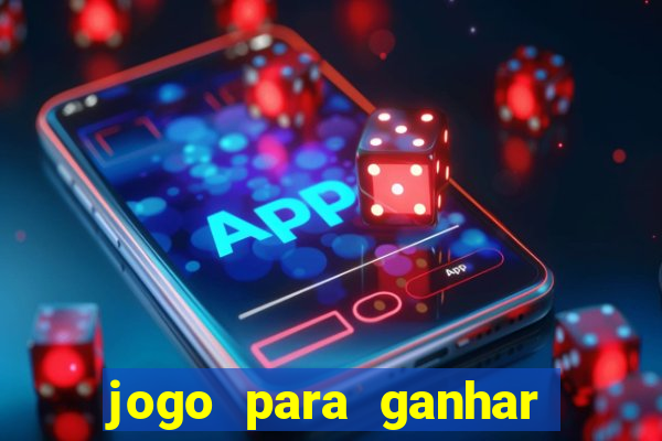 jogo para ganhar dinheiro rapido