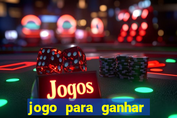 jogo para ganhar dinheiro rapido