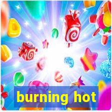 burning hot