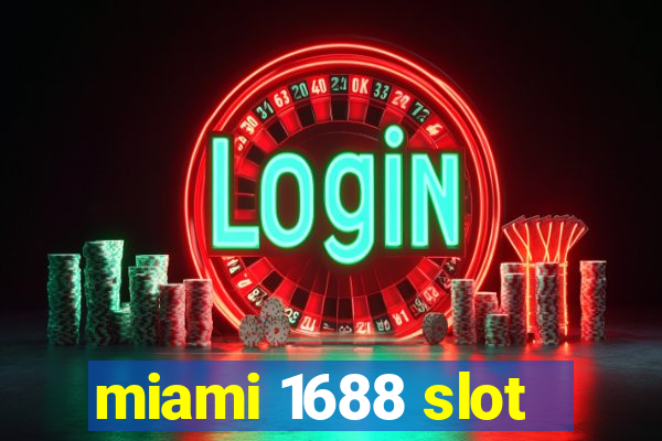 miami 1688 slot