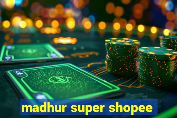 madhur super shopee