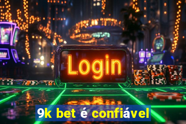 9k bet é confiável