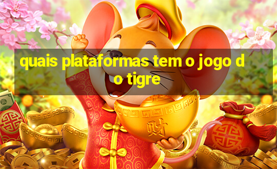 quais plataformas tem o jogo do tigre