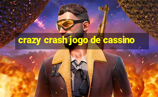 crazy crash jogo de cassino