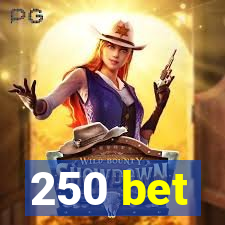 250 bet