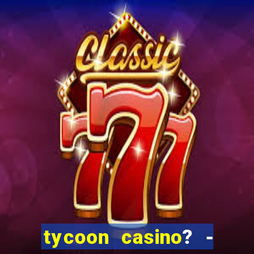 tycoon casino? - vegas slots