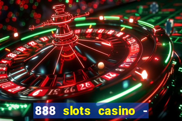 888 slots casino - ca?a níquel