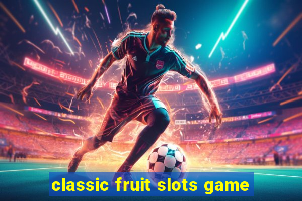 classic fruit slots game