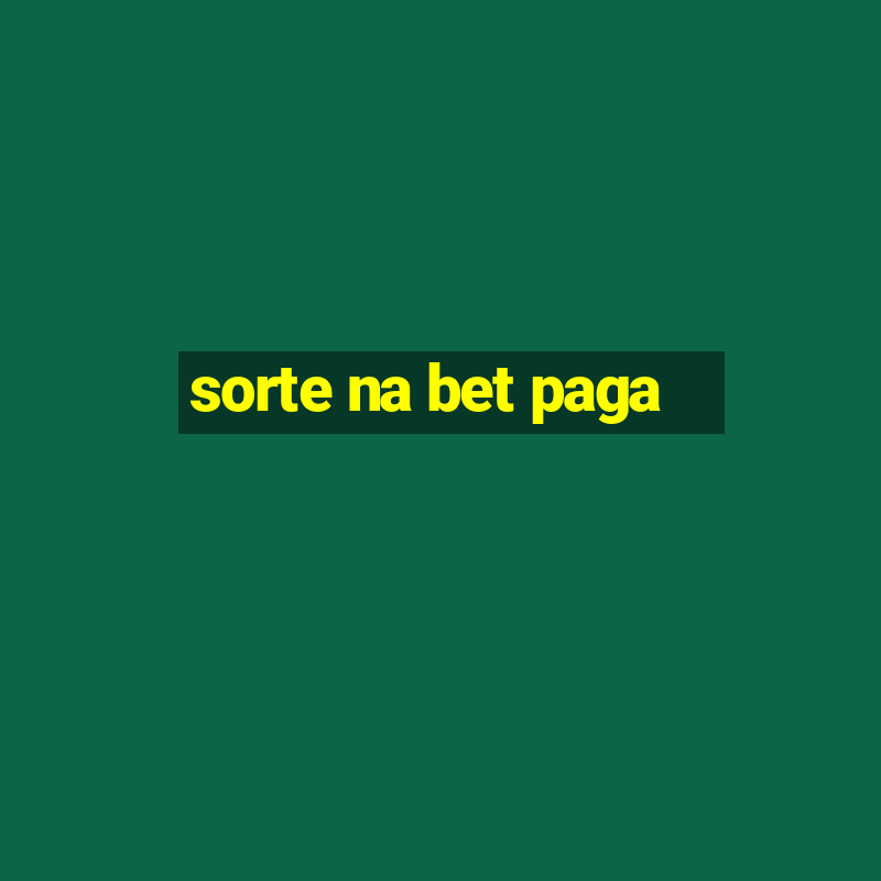 sorte na bet paga