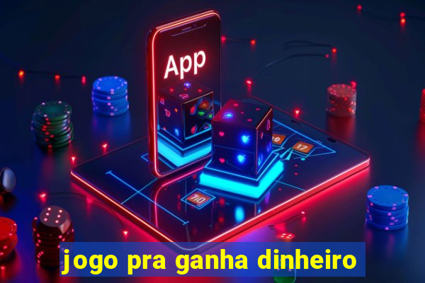 jogo pra ganha dinheiro