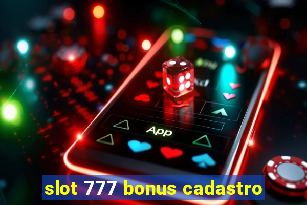 slot 777 bonus cadastro