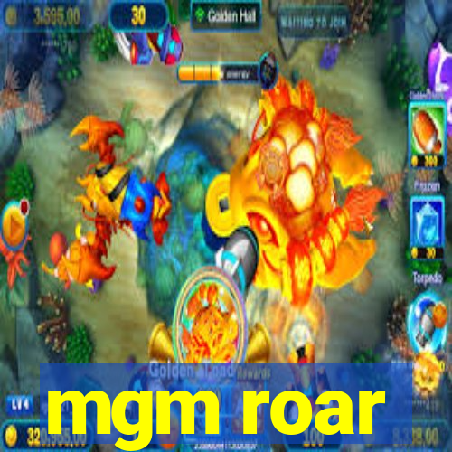 mgm roar