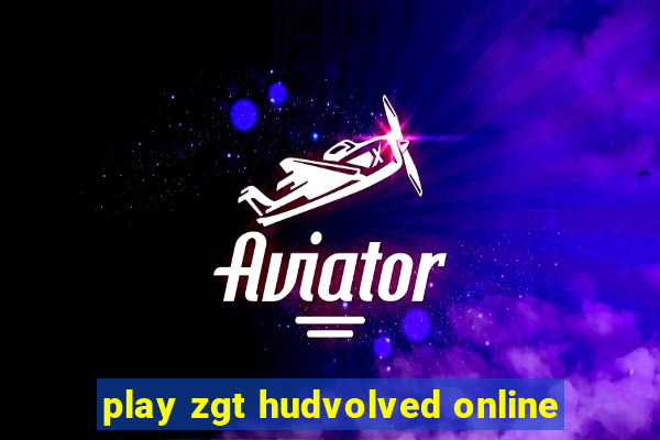 play zgt hudvolved online