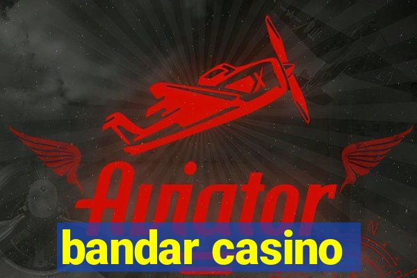 bandar casino