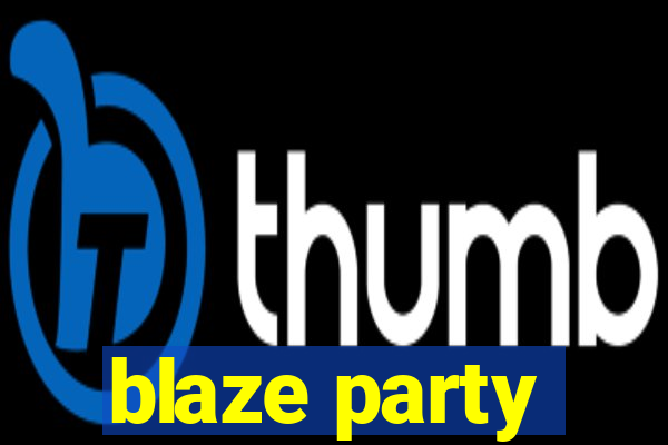 blaze party