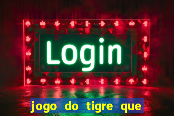 jogo do tigre que ganha bonus no cadastro