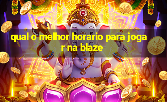 qual o melhor horario para jogar na blaze