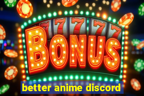 better anime discord