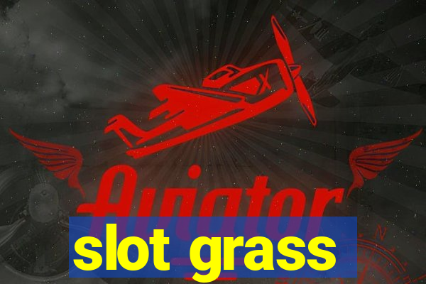 slot grass