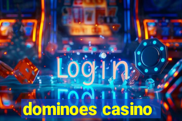 dominoes casino