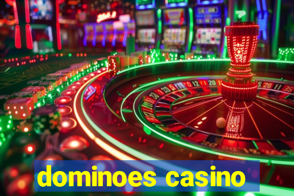 dominoes casino