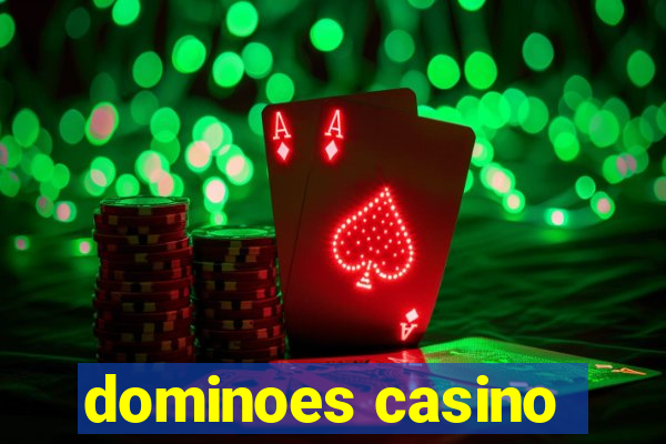 dominoes casino