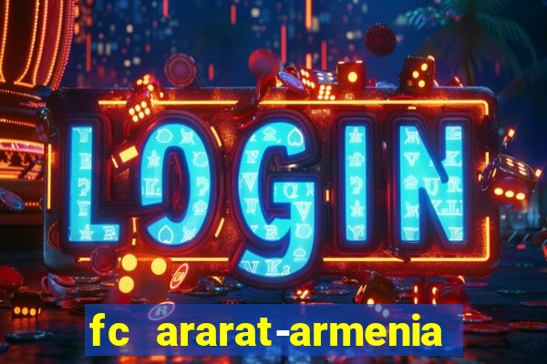 fc ararat-armenia fc noah