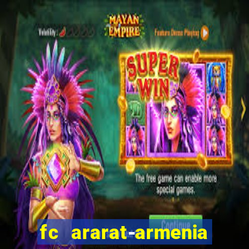 fc ararat-armenia fc noah