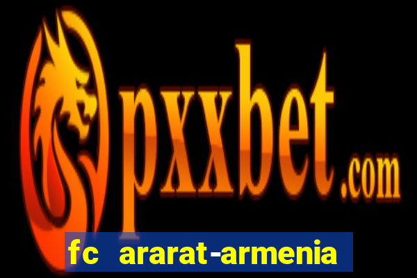 fc ararat-armenia fc noah