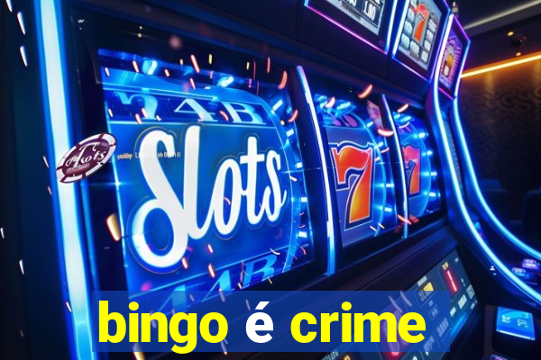 bingo é crime