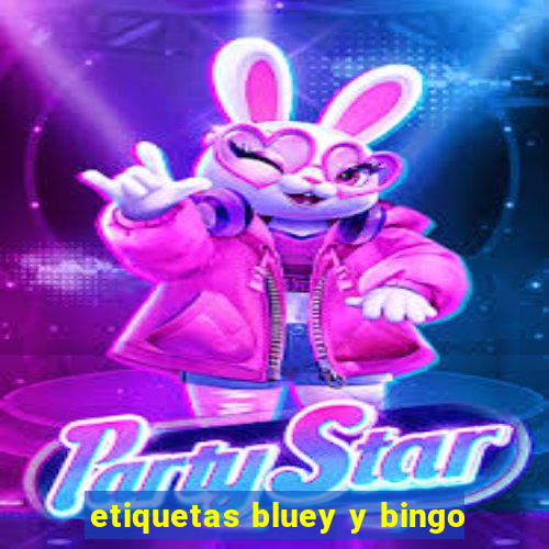 etiquetas bluey y bingo