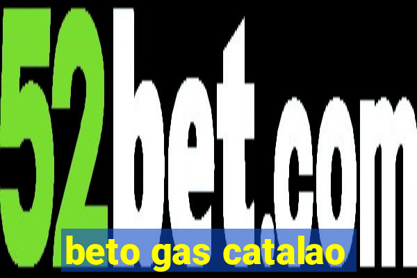 beto gas catalao