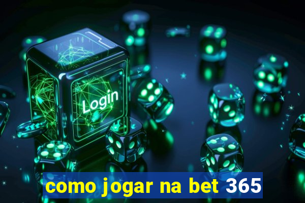 como jogar na bet 365