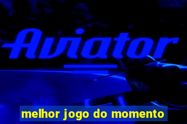 melhor jogo do momento