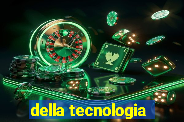 della tecnologia