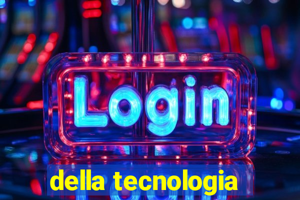 della tecnologia