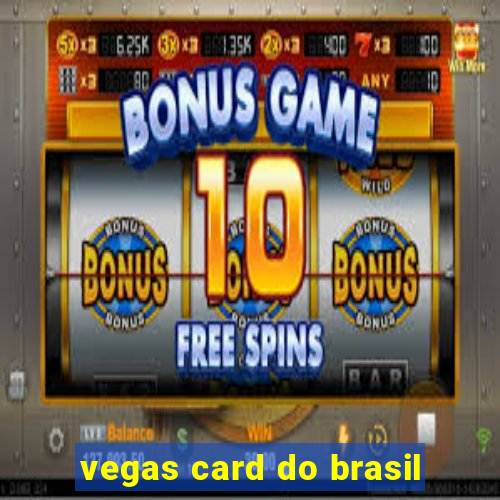 vegas card do brasil