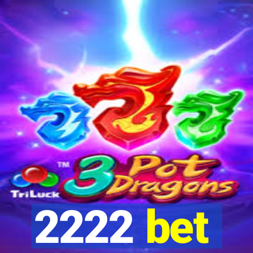 2222 bet