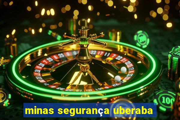 minas segurança uberaba