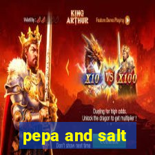 pepa and salt