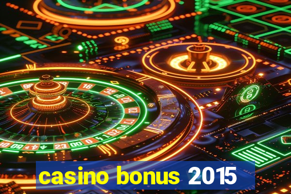 casino bonus 2015