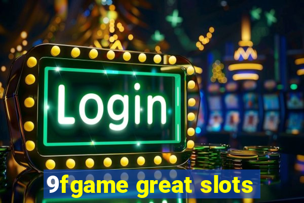 9fgame great slots