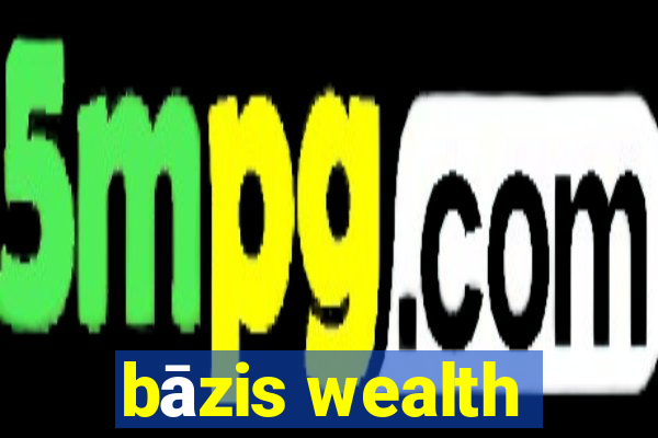 bāzis wealth