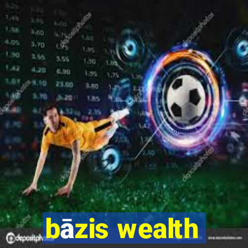 bāzis wealth